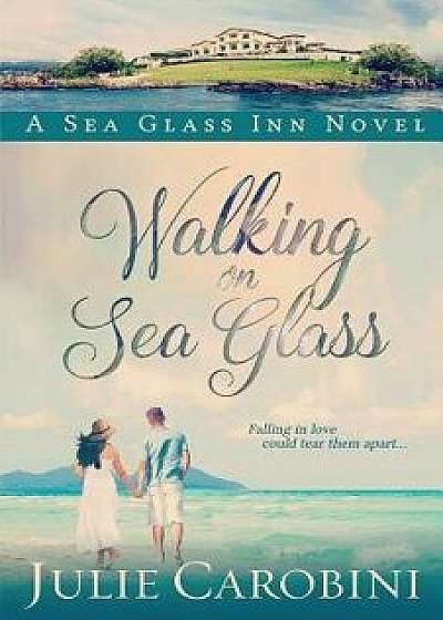 Walking on Sea Glass: A Sea Glass Inn Novel, Paperback/Julie Carobini