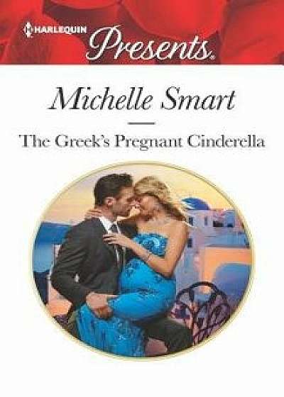 The Greek's Pregnant Cinderella/Michelle Smart
