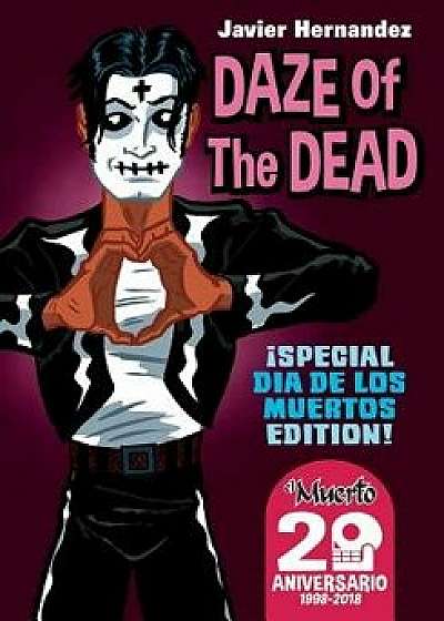 Daze of the Dead: Special Dia de Los Muertos Edition, Paperback/Mr Javier Hernandez