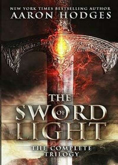 The Sword of Light: The Complete Trilogy, Paperback/Aaron Hodges