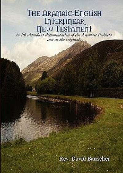 The Aramaic-English Interlinear New Testament, Hardcover/David Bauscher