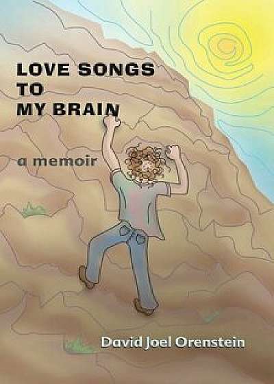 Love Songs to My Brain: a memoir, Paperback/David Joel Orenstein