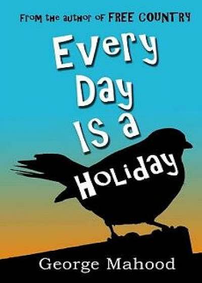 Every Day Is a Holiday, Paperback/George Mahood