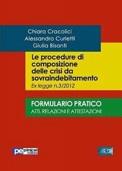 Le Procedure Di Composizione Delle Crisi Da Sovraindebitamento. Formulario Pratico/Chiara Cracolici