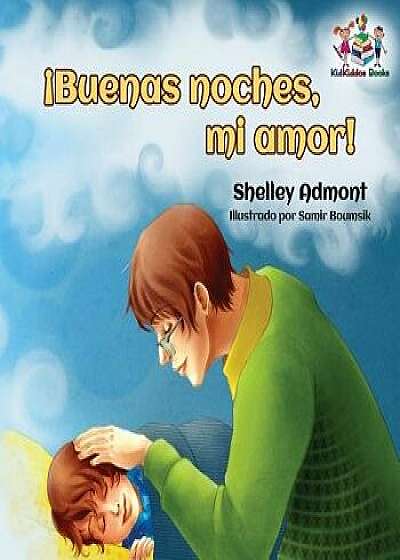 Buenas noches, mi amor!: Goodnight, My Love! - Spanish children's book/Shelley Admont
