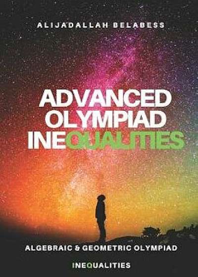 Advanced Olympiad Inequalities: Algebraic & Geometric Olympiad Inequalities, Paperback/Alijadallah Belabess
