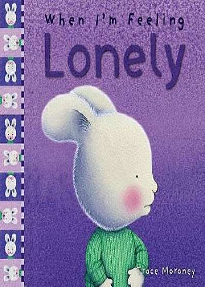 When I'm Feeling Lonely, Hardcover/Trace Moroney