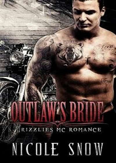 Outlaw's Bride: Grizzlies MC Romance (Outlaw Love), Paperback/Nicole Snow