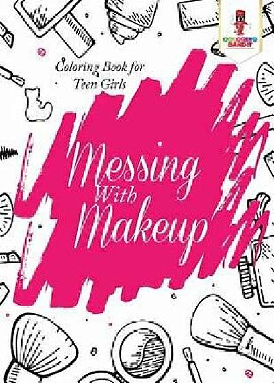 Messing with Makeup: Coloring Book for Teen Girls, Paperback/Coloring Bandit