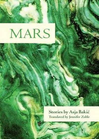 Mars: Stories, Paperback/Asja Bakic