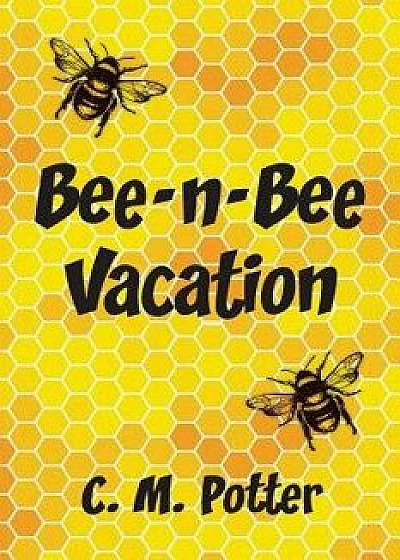 Coperta cărții Bee-n-Bee Vacation, Paperback/C. M. Potter