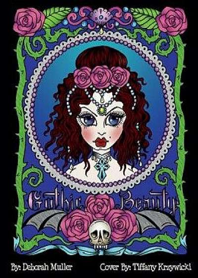 Gothic Beauty: Gothic Beauty Coloring Book full of Whimsy, Fantasy and FUN! Created by Artist Deborah Muller., Paperback/Tiffany Krzywicki