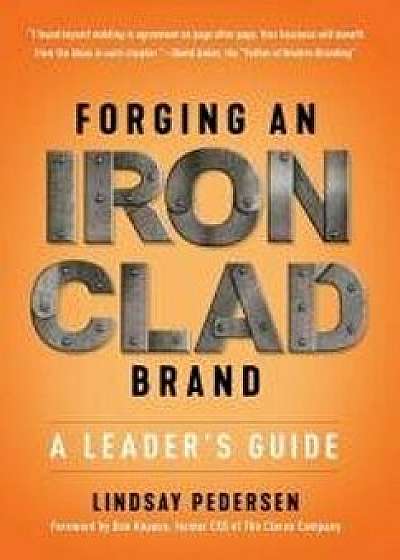 Forging An Ironclad Brand: A Leader's Guide, Hardcover/Lindsay Pedersen