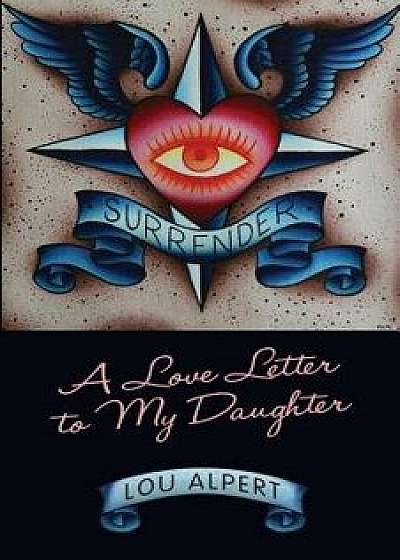 Surrender: A Love Letter to My Daughter, Paperback/Lou Alpert