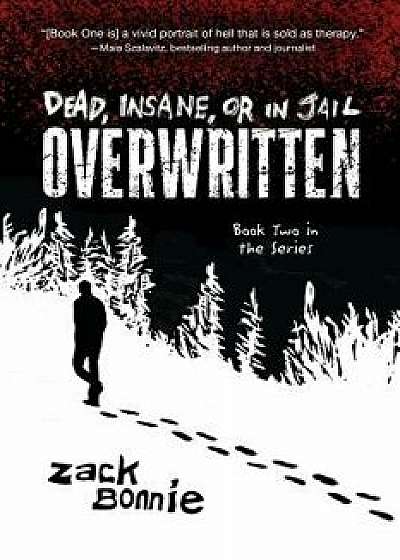 Coperta cărții Dead, Insane, or in Jail: Overwritten, Paperback/Zack Bonnie