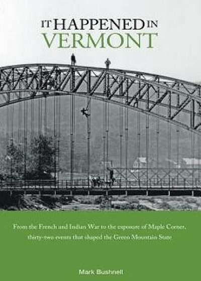 It Happened in Vermont, Paperback/Mark Bushnell