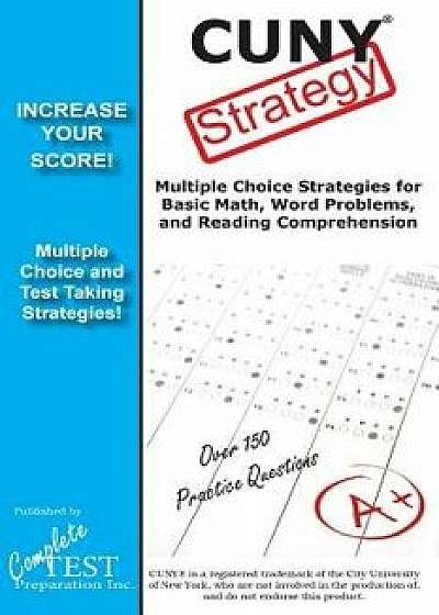 CUNY Strategy: Winning Multiple Choice Strategies for the CUNY Assessment Test, Paperback/Complete Test Preparation Inc