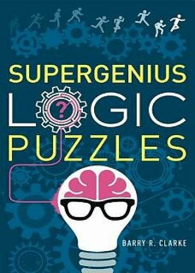 Supergenius Logic Puzzles, Paperback/Barry R. Clarke