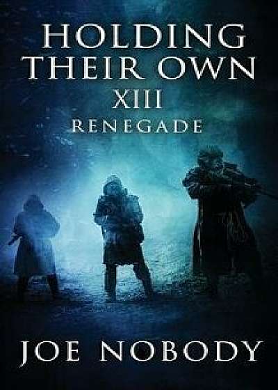 Holding Their Own XIII: Renegade, Paperback/E. T. Ivester