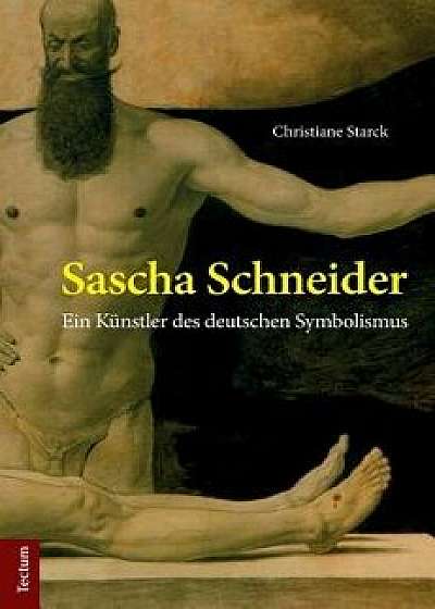 Sascha Schneider: Ein Kunstler Des Deutschen Symbolismus, Hardcover/Christiane Starck