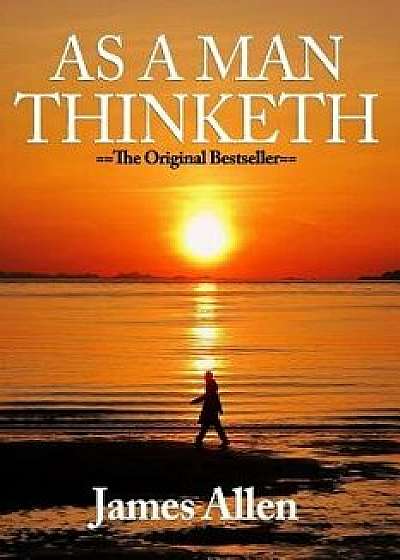 As You Think: As a Man Thinketh - Modern English Version, Paperback/James Allen