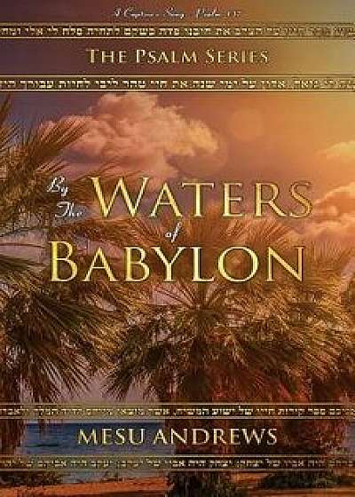 By the Waters of Babylon: A Captive's Song - Psalm 137, Paperback/Andrews Mesu