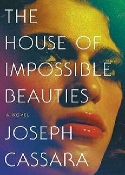 The House of Impossible Beauties, Paperback/Joseph Cassara
