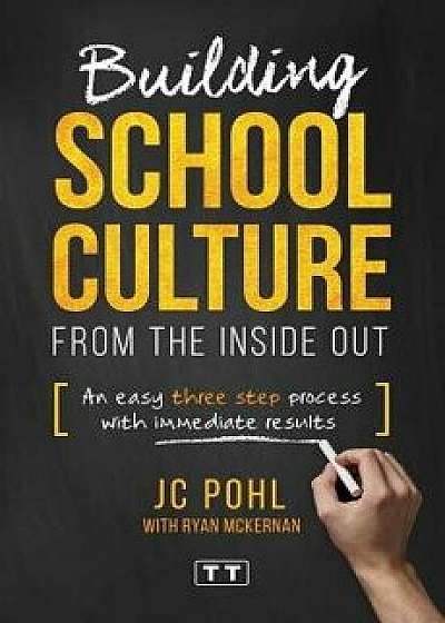 Building School Culture from the Inside Out: An Easy Three Step Process with Immediate Results, Paperback/Ryan McKernan