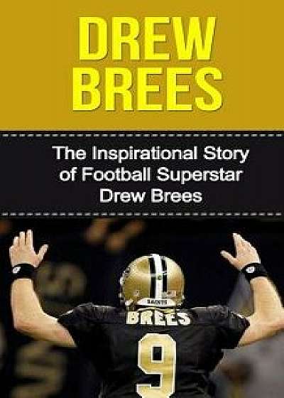 Drew Brees: The Inspirational Story of Football Superstar Drew Brees, Paperback/Bill Redban
