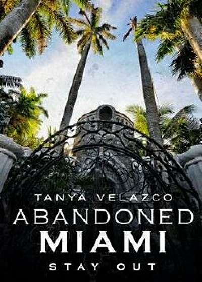 Abandoned Miami: Stay Out, Paperback/Tanya Velazco