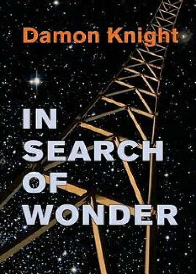 In Search of Wonder: Essays on Modern Science Fiction, Paperback/Damon Knight