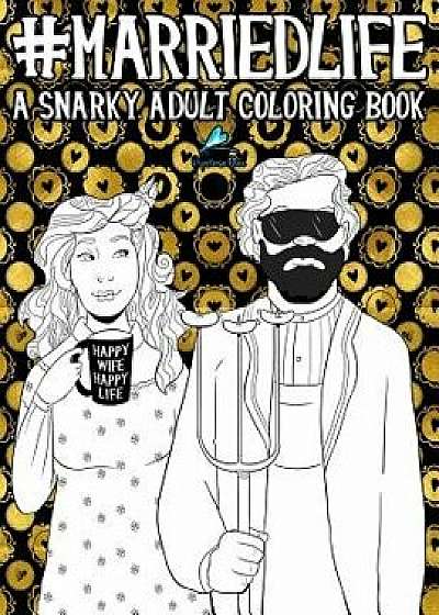 Married Life: A Snarky Adult Coloring Book, Paperback/Papeterie Bleu