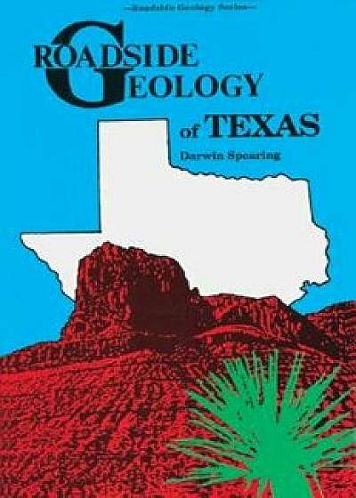 Roadside Geology of Texas, Paperback/Darwin Spearing