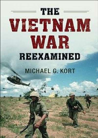 The Vietnam War Reexamined, Hardcover/Michael G. Kort