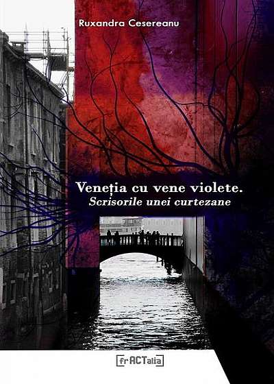 Veneţia cu vene violete. Scrisorile unei curtezane