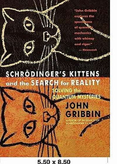 Schrodinger's Kittens and the Search for Reality: Solving the Quantum Mysteries Tag: Author of in Search of Schrod. Cat, Paperback/John R. Gribbin