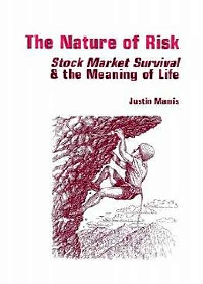 The Nature of Risk: Stock Market Survival & the Meaning of Life, Paperback/Justin Mamis