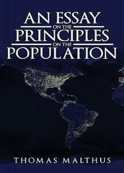 An Essay on the Principle of Population: The Original 1798 Edition, Hardcover/Thomas Malthus