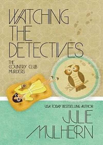 Watching the Detectives, Hardcover/Julie Mulhern