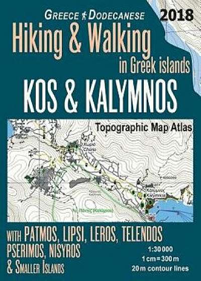 Kos & Kalymnos Topographic Map Atlas 1: 30000 Greece Dodecanese Hiking & Walking in Greek Islands with Patmos, Lipsi, Leros, Telendos, Pserimos, Nisyr, Paperback/Sergio Mazitto