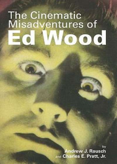 The Cinematic Misadventures of Ed Wood/Andrew J. Rausch