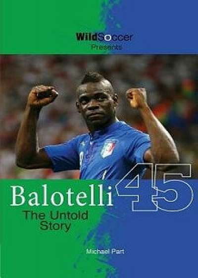Balotelli - The Untold Story, Paperback/Michael Part