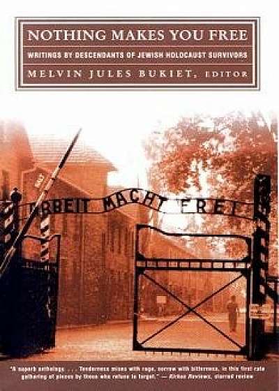 Nothing Makes You Free: Writings by Descendants of Jewish Holocaust Survivors, Paperback/Melvin Jules Bukiet