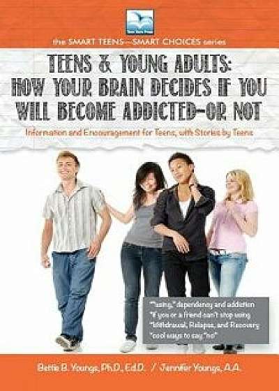 Teens & Young Adults: How Your Brain Decides If It Will Become Additcted--Or Not, Paperback/Bettie Youngs