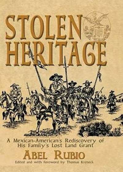 Stolen Heritage: A Mexican-American's Rediscovery of His Family's Lost Land Grant, Hardcover/Abel G. Rubio
