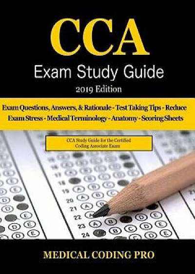 Cca Exam Study Guide: 2019 Edition: 100 Cca Practice Exam Questions & Answers, Tips to Pass the Exam, Medical Terminology, Common Anatomy, S, Paperback/Medical Coding Pro