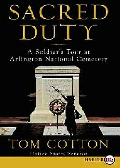 Sacred Duty: A Soldier's Tour at Arlington National Cemetery, Paperback/Tom Cotton