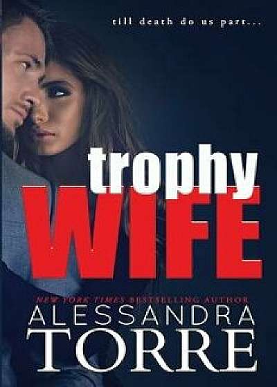 Trophy Wife, Paperback/Alessandra Torre