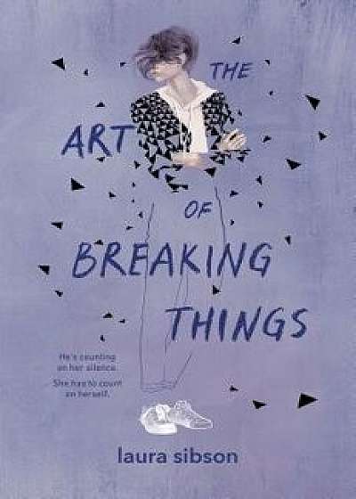 The Art of Breaking Things, Hardcover/Laura Sibson