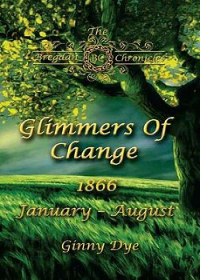 Glimmers of Change (# 7 in the Bregdan Chronicles Historical Fiction Romance Series), Paperback/Ginny Dye